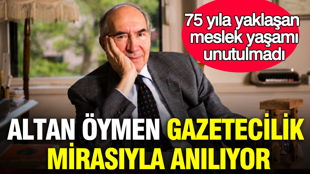 Altan oymen gazetecilik mirasiyla aniliyor 75 yila yaklasan meslek yasami unutulmadi ychPnS2k