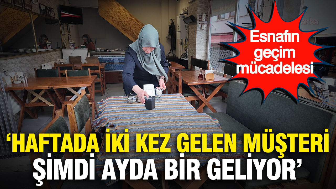 Esnafin gecim mucadelesi haftada iki kez gelen musteri simdi ayda bir geliyor mIvXdpRt
